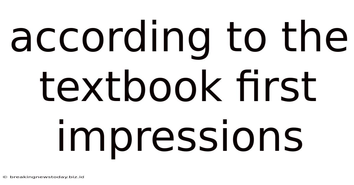According To The Textbook First Impressions