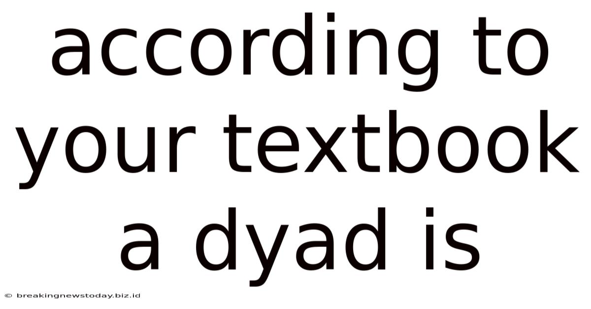 According To Your Textbook A Dyad Is