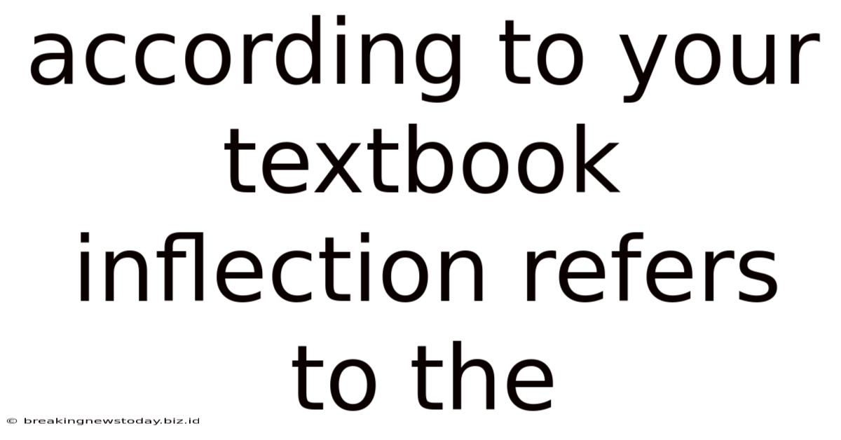 According To Your Textbook Inflection Refers To The