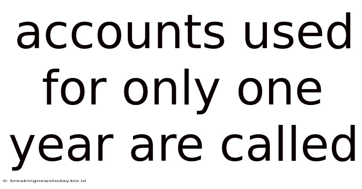Accounts Used For Only One Year Are Called