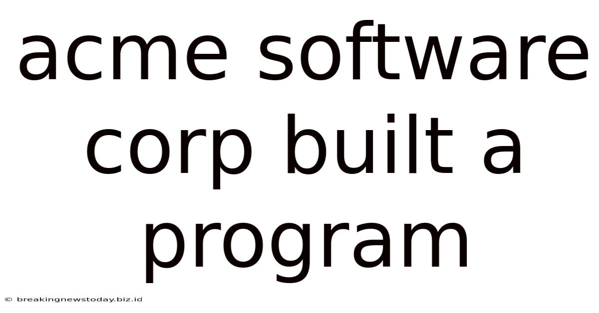 Acme Software Corp Built A Program