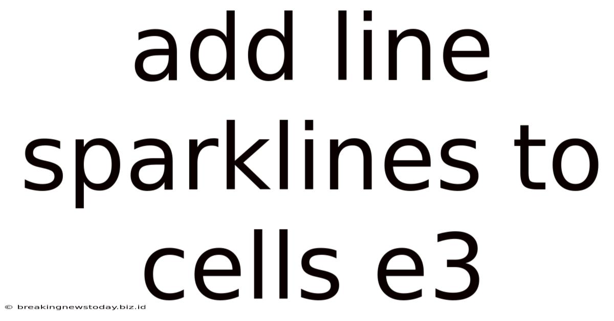 Add Line Sparklines To Cells E3
