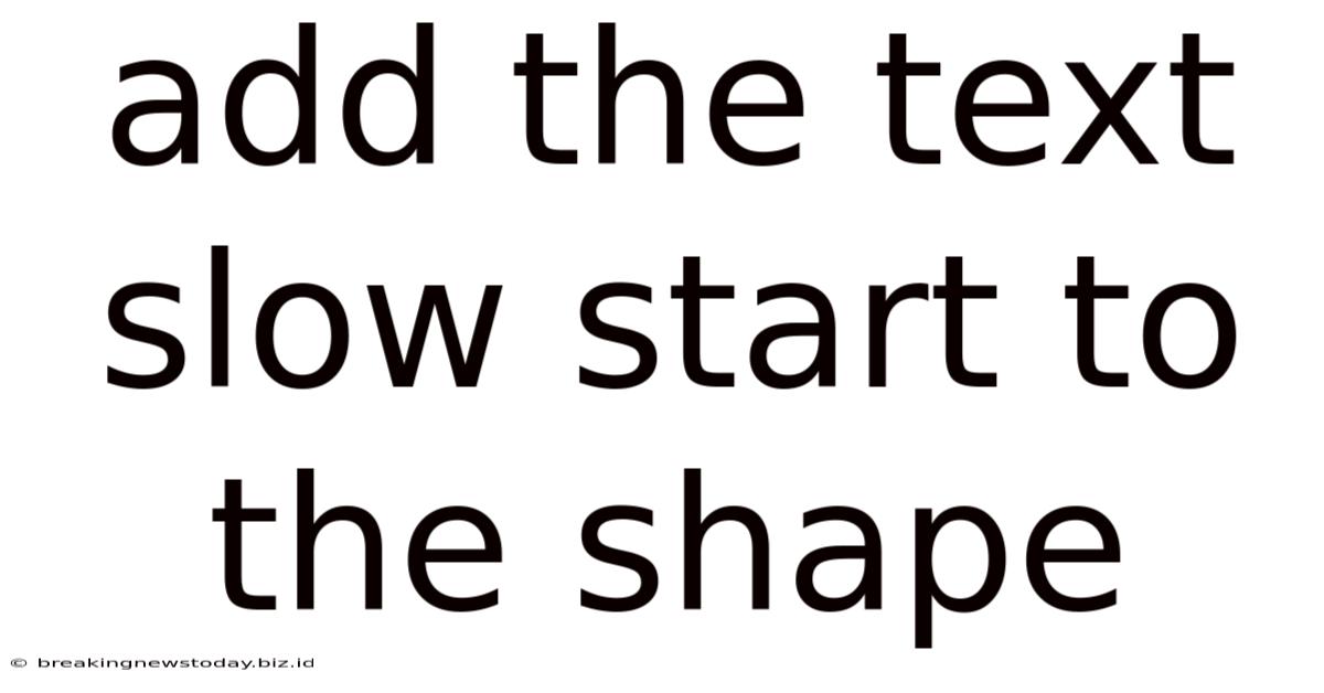 Add The Text Slow Start To The Shape
