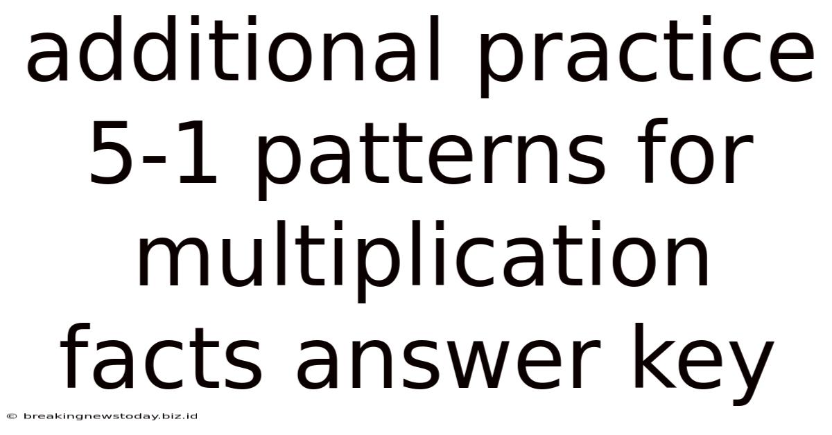 Additional Practice 5-1 Patterns For Multiplication Facts Answer Key