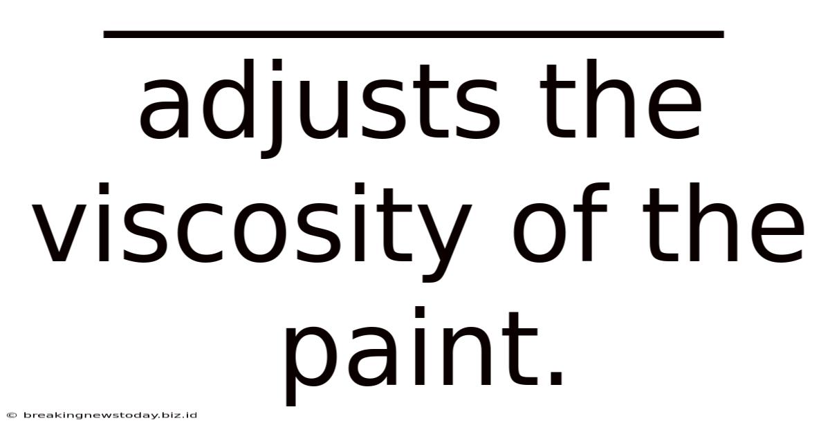 ____________ Adjusts The Viscosity Of The Paint.