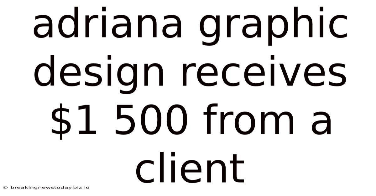 Adriana Graphic Design Receives $1 500 From A Client