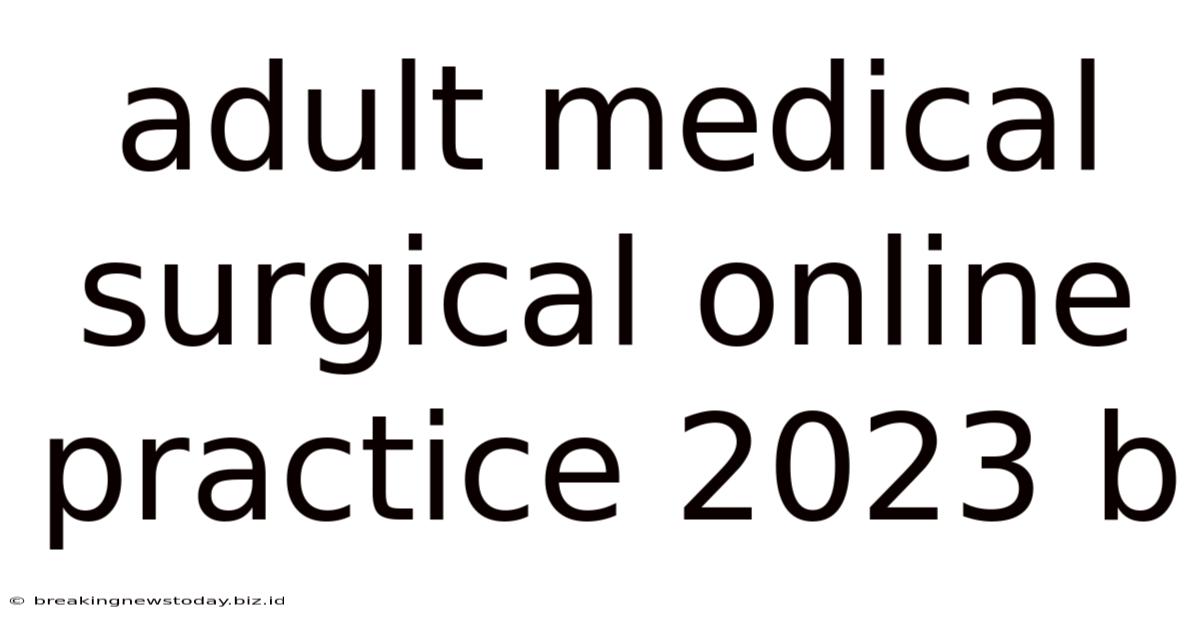 Adult Medical Surgical Online Practice 2023 B