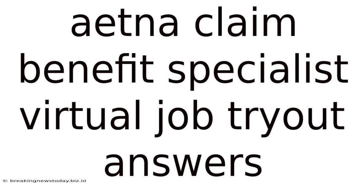 Aetna Claim Benefit Specialist Virtual Job Tryout Answers