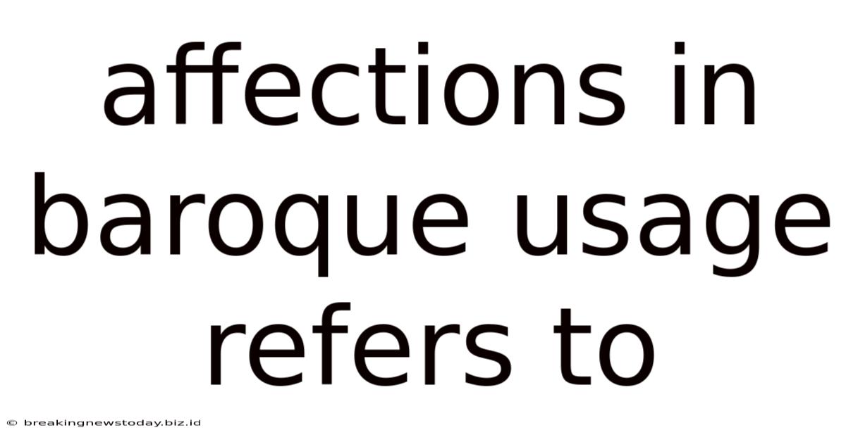 Affections In Baroque Usage Refers To