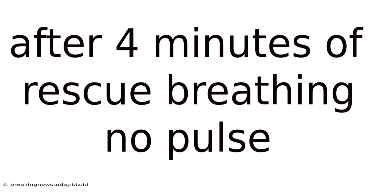 After 4 Minutes Of Rescue Breathing No Pulse