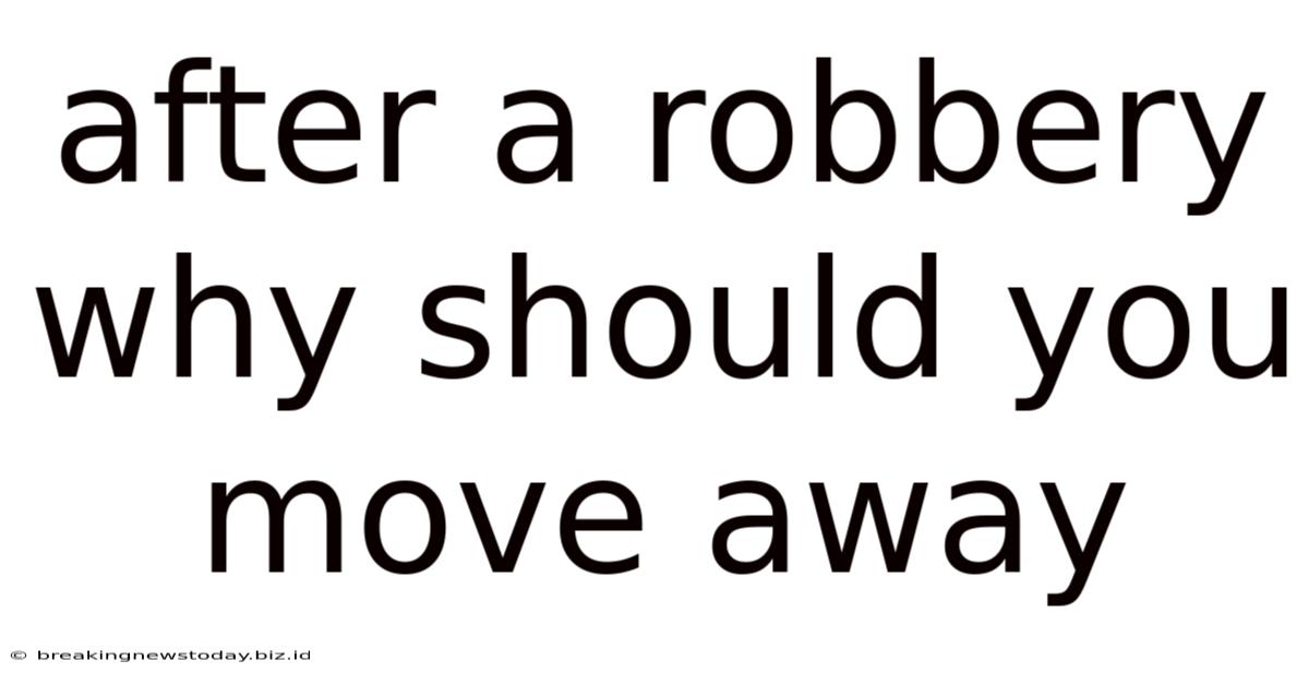 After A Robbery Why Should You Move Away
