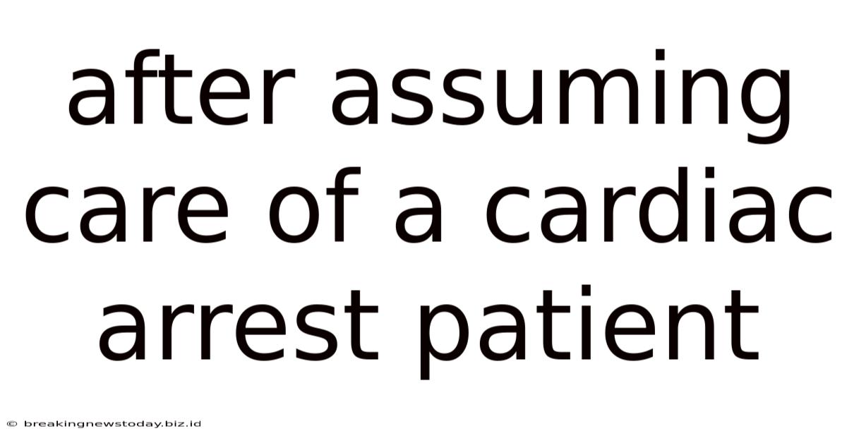 After Assuming Care Of A Cardiac Arrest Patient