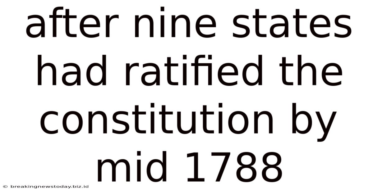 After Nine States Had Ratified The Constitution By Mid 1788