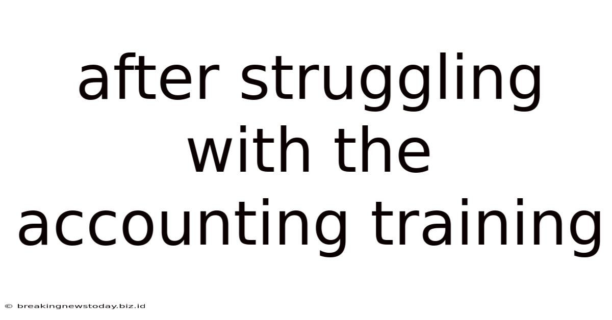 After Struggling With The Accounting Training
