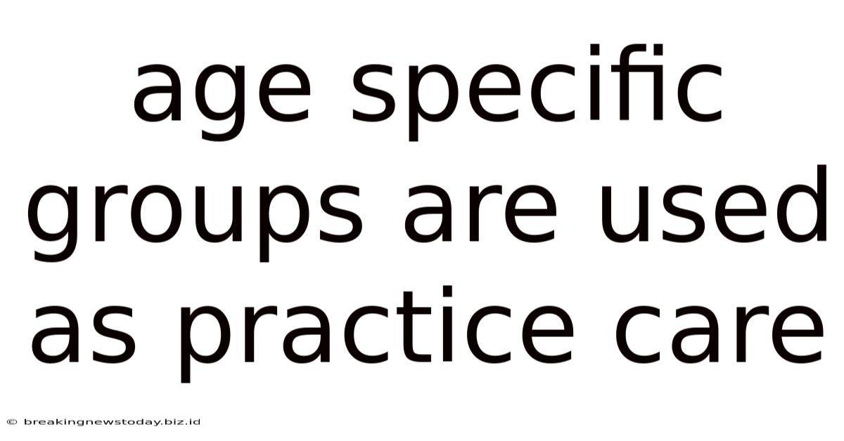 Age Specific Groups Are Used As Practice Care