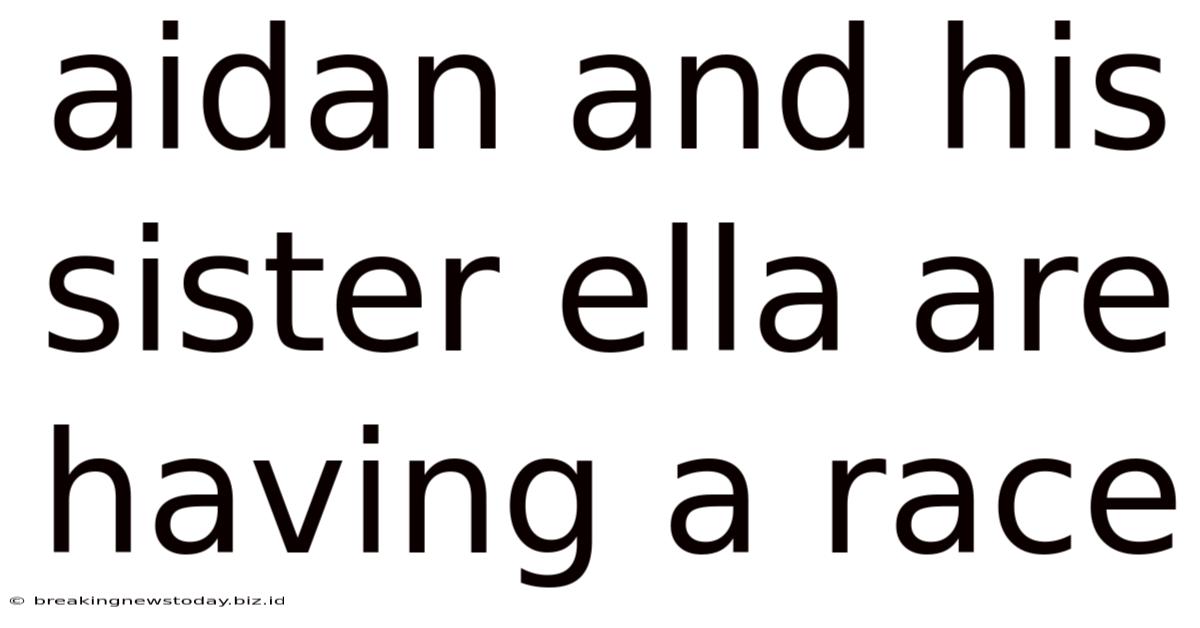 Aidan And His Sister Ella Are Having A Race