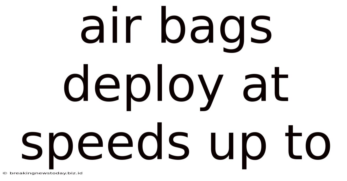 Air Bags Deploy At Speeds Up To