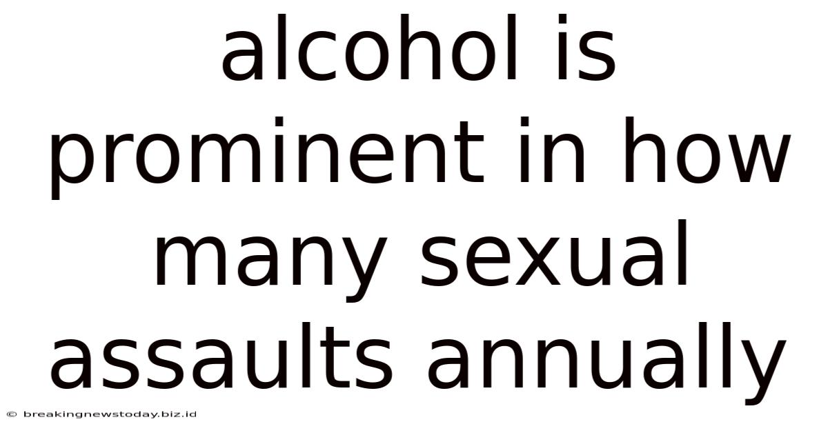Alcohol Is Prominent In How Many Sexual Assaults Annually
