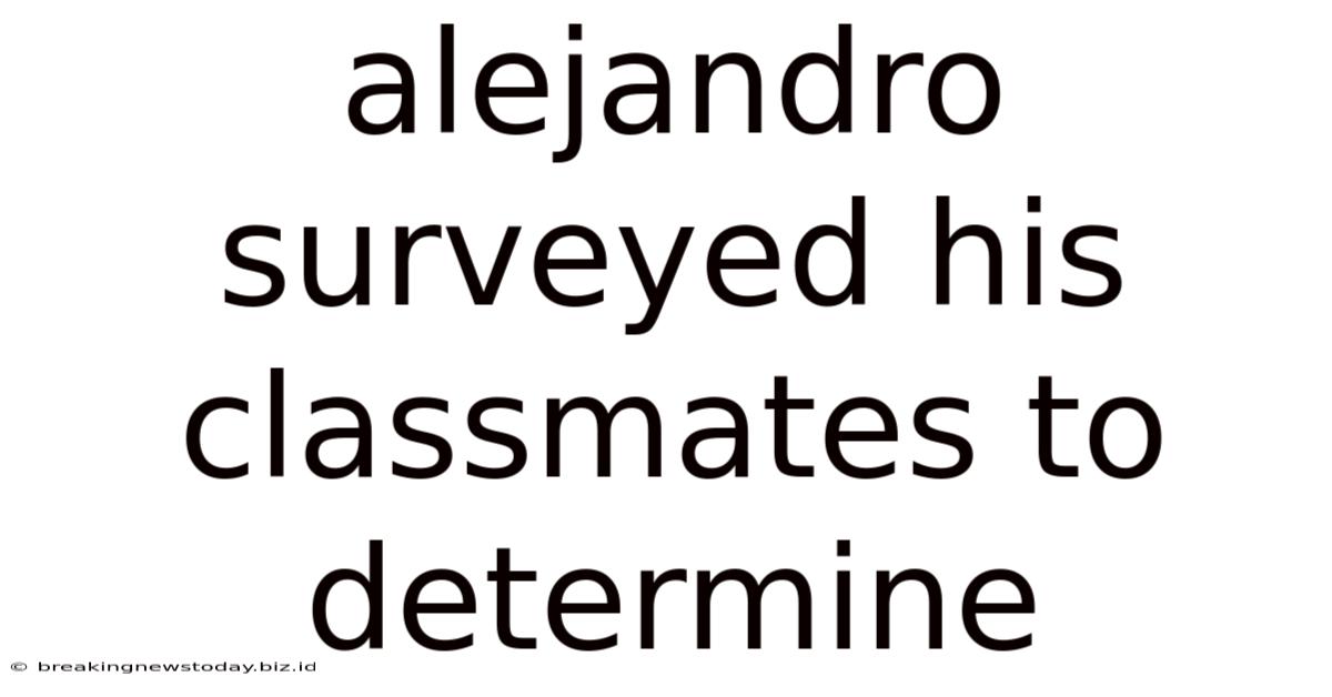 Alejandro Surveyed His Classmates To Determine