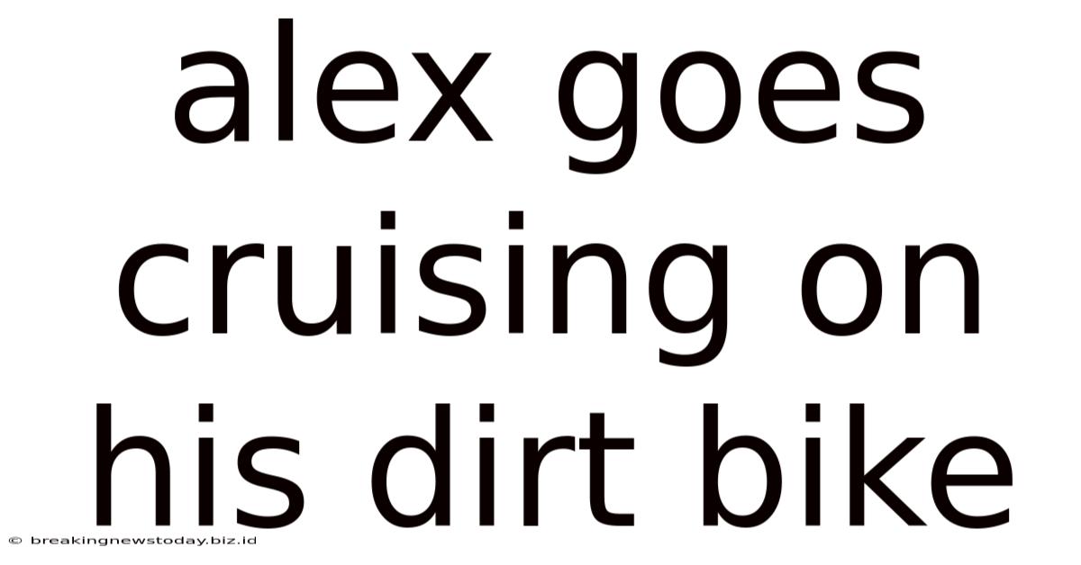 Alex Goes Cruising On His Dirt Bike