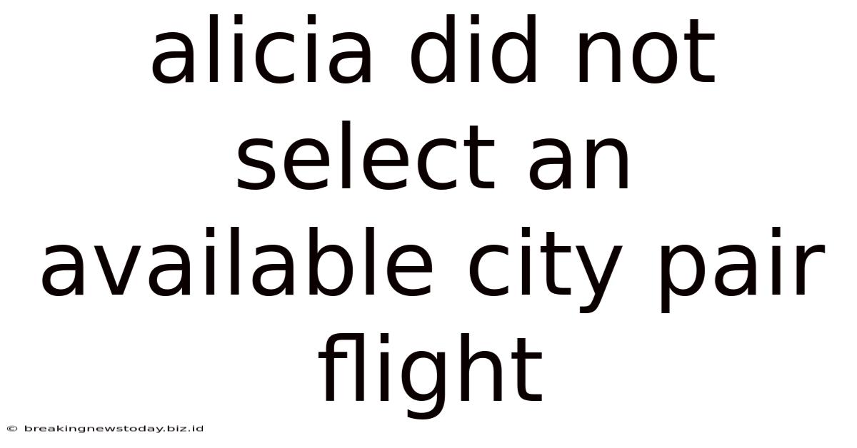 Alicia Did Not Select An Available City Pair Flight