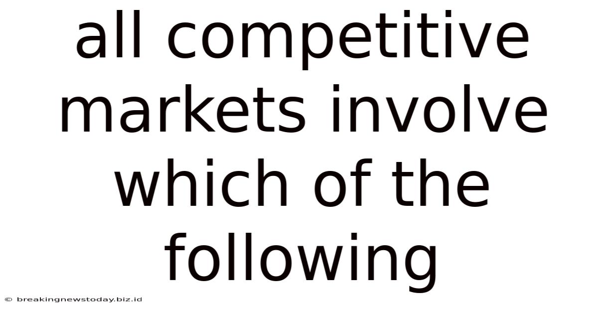 All Competitive Markets Involve Which Of The Following