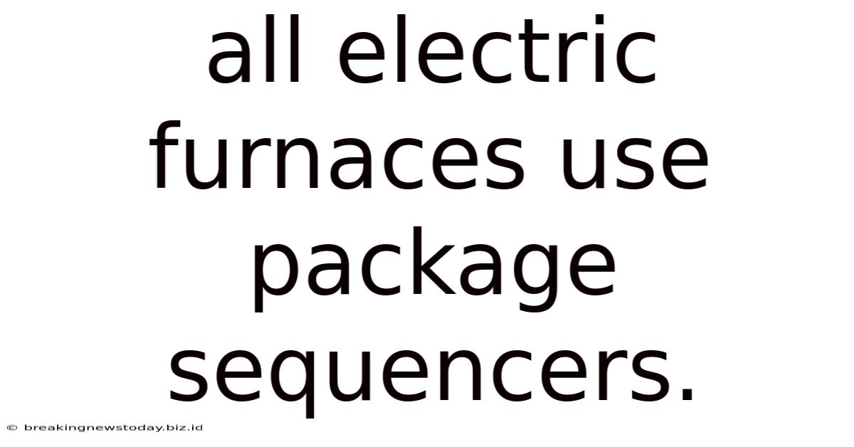 All Electric Furnaces Use Package Sequencers.