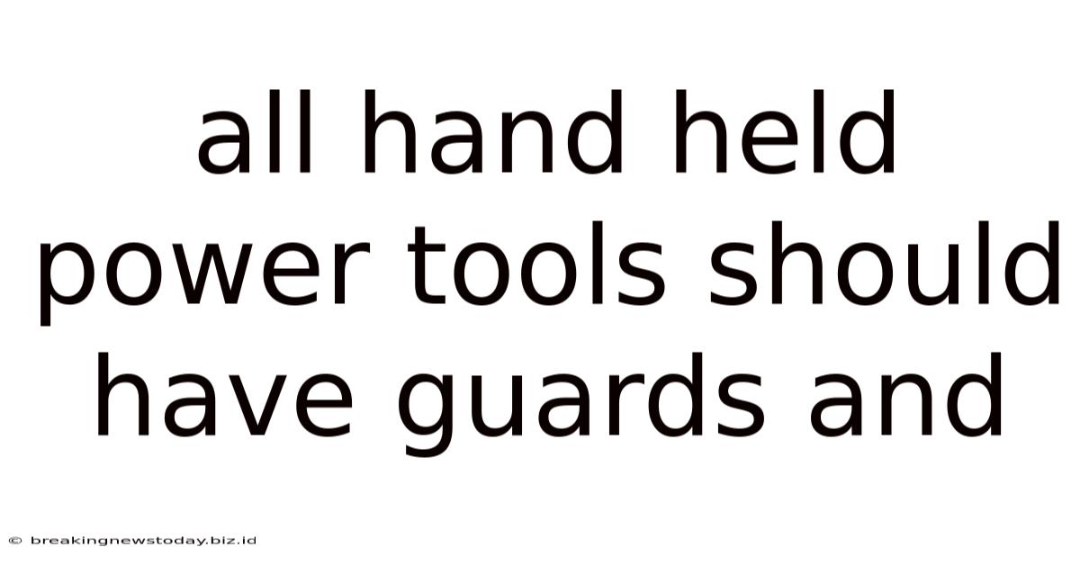 All Hand Held Power Tools Should Have Guards And