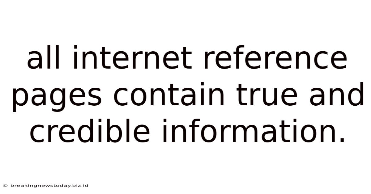 All Internet Reference Pages Contain True And Credible Information.