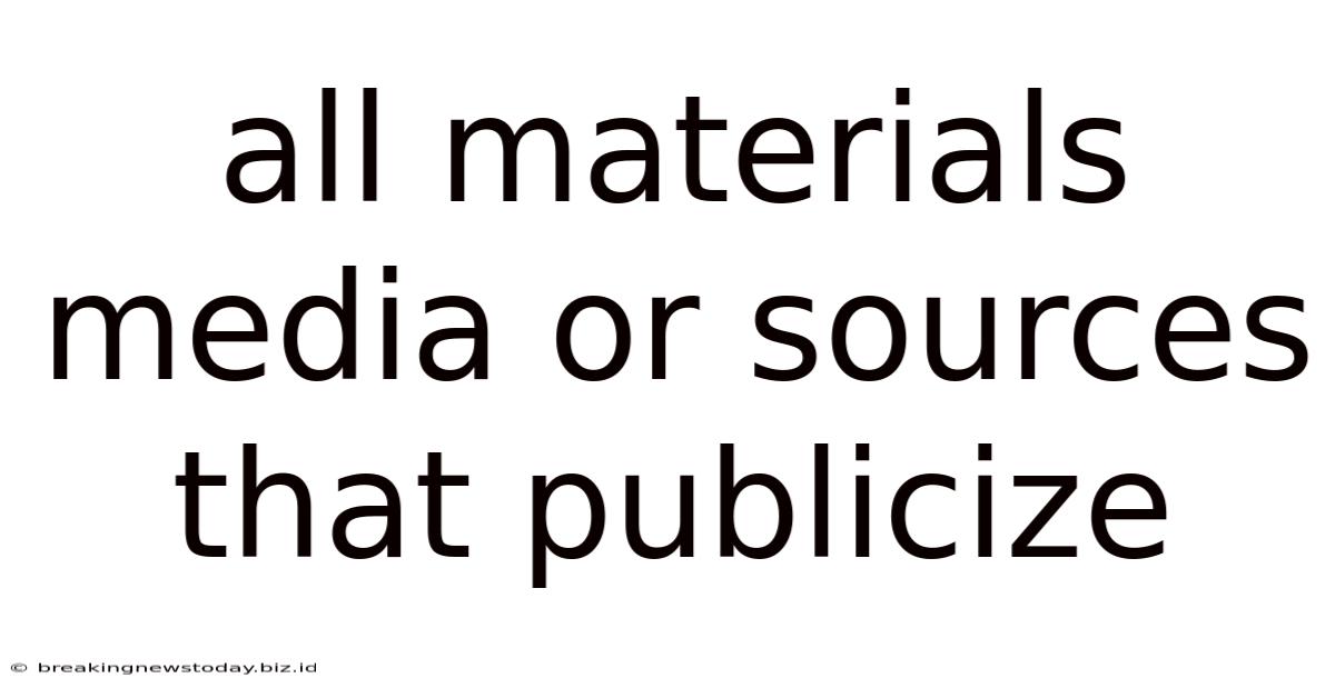 All Materials Media Or Sources That Publicize