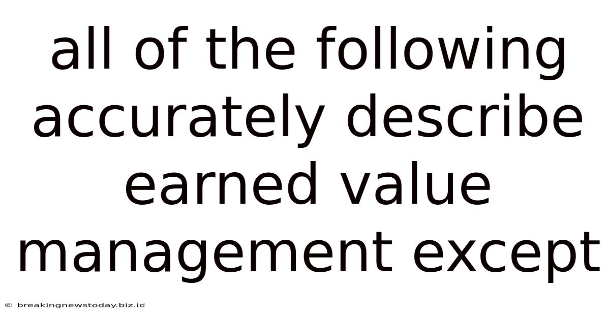 All Of The Following Accurately Describe Earned Value Management Except