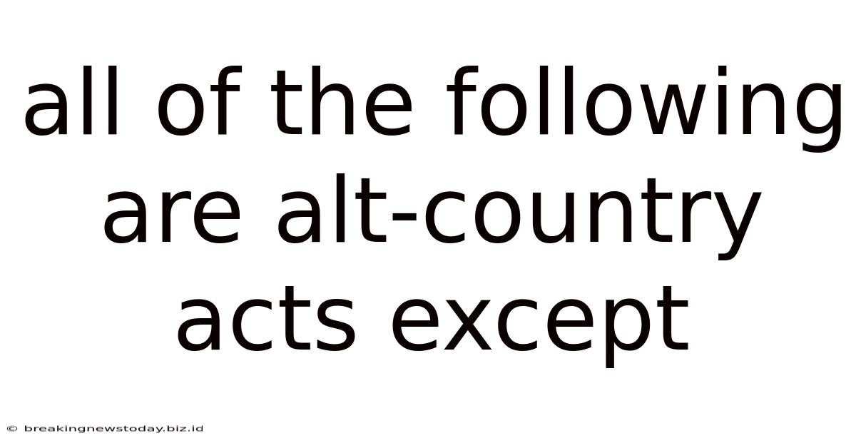 All Of The Following Are Alt-country Acts Except