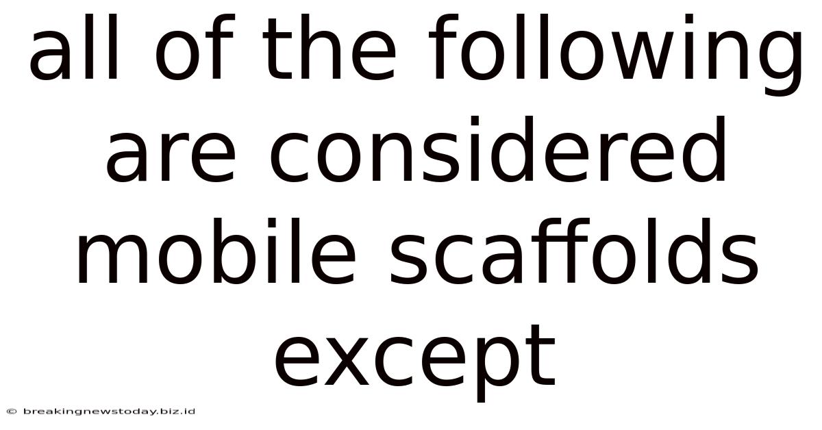 All Of The Following Are Considered Mobile Scaffolds Except