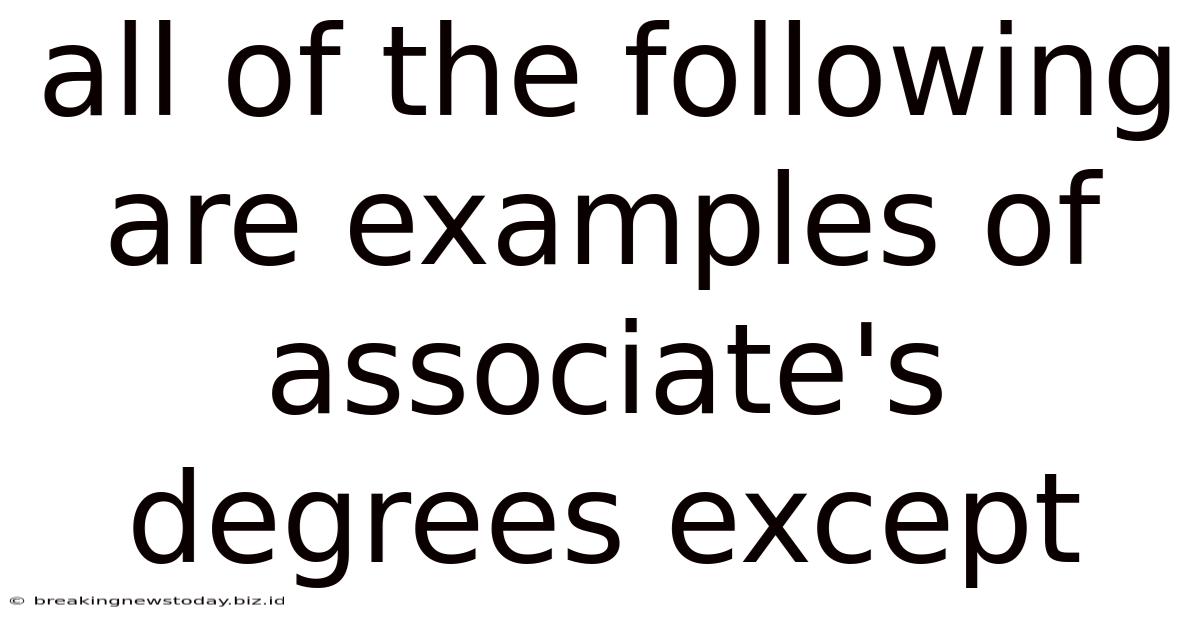 All Of The Following Are Examples Of Associate's Degrees Except