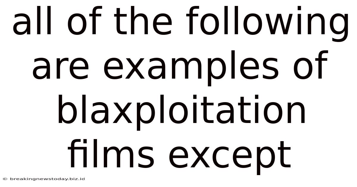All Of The Following Are Examples Of Blaxploitation Films Except