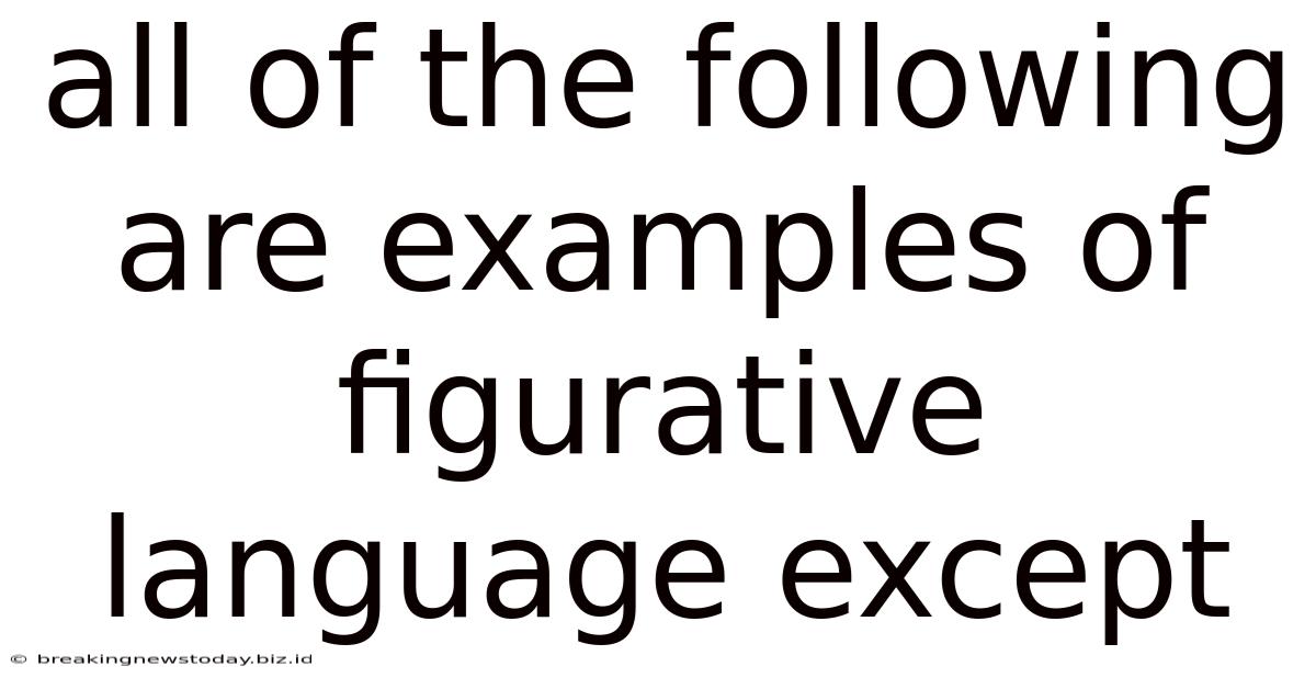 All Of The Following Are Examples Of Figurative Language Except