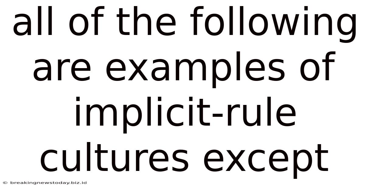 All Of The Following Are Examples Of Implicit-rule Cultures Except