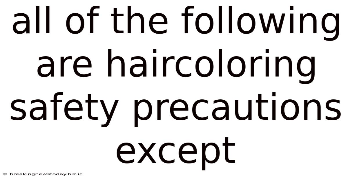 All Of The Following Are Haircoloring Safety Precautions Except