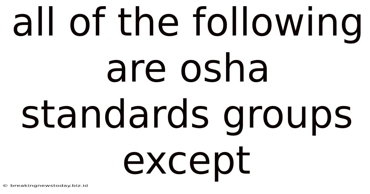 All Of The Following Are Osha Standards Groups Except