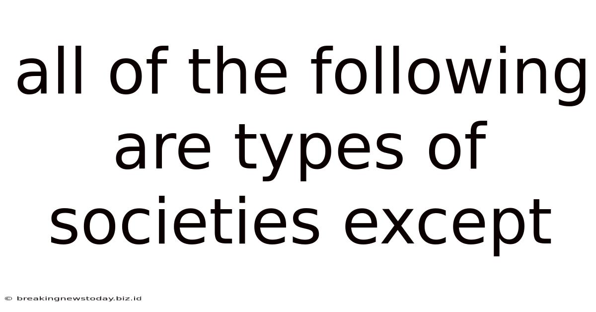 All Of The Following Are Types Of Societies Except