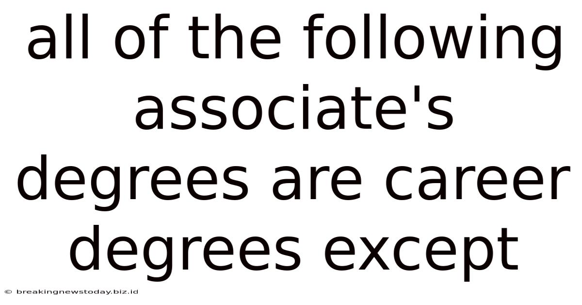 All Of The Following Associate's Degrees Are Career Degrees Except