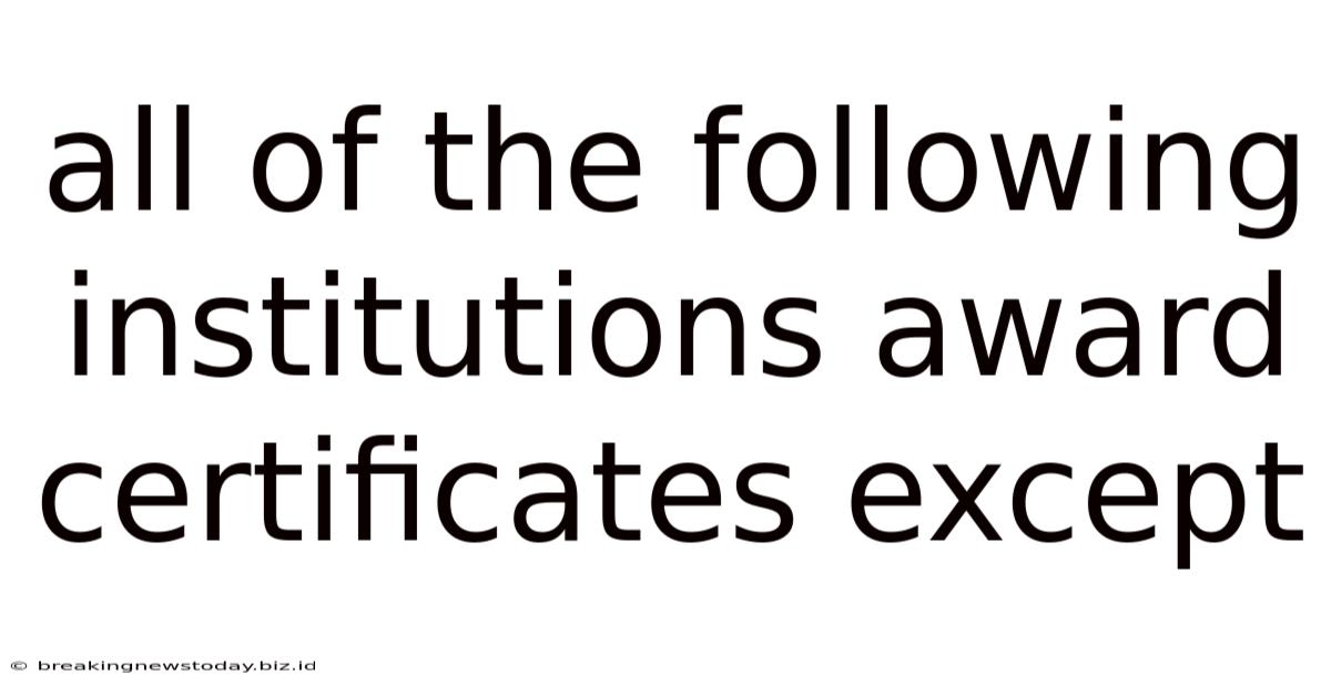All Of The Following Institutions Award Certificates Except