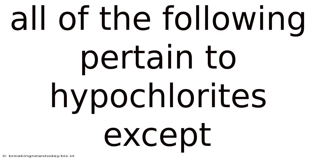 All Of The Following Pertain To Hypochlorites Except
