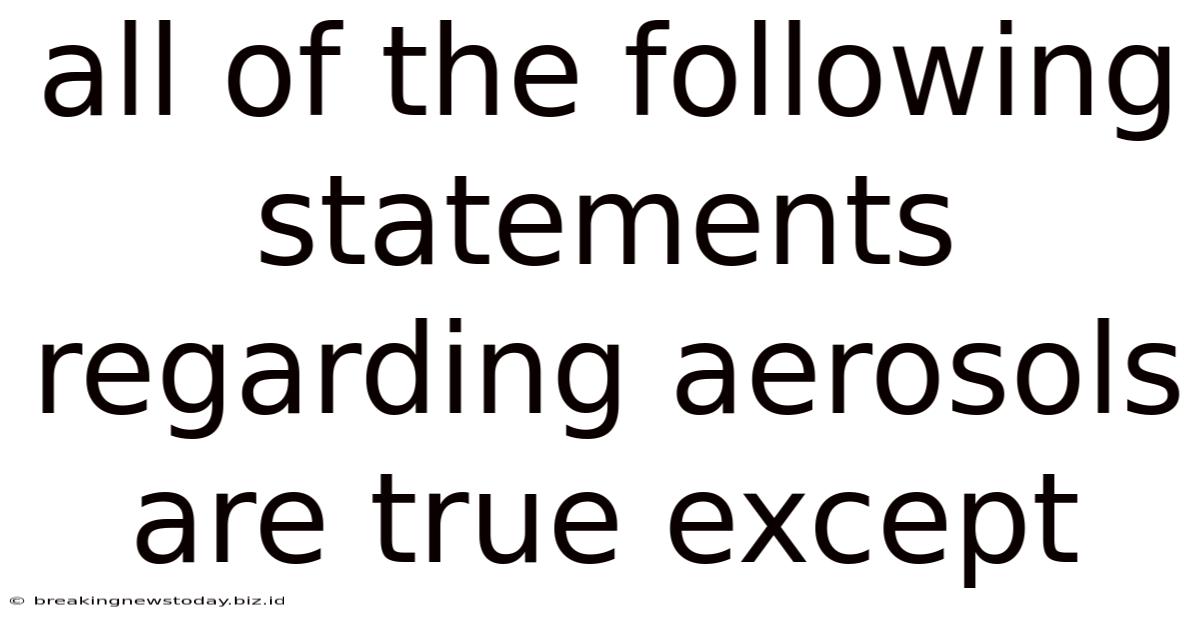 All Of The Following Statements Regarding Aerosols Are True Except