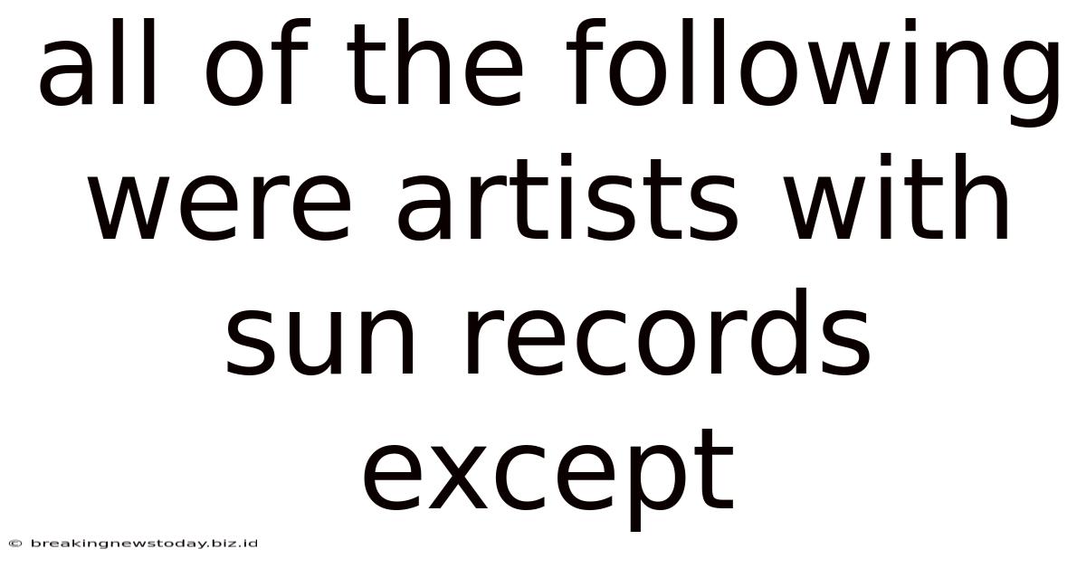 All Of The Following Were Artists With Sun Records Except