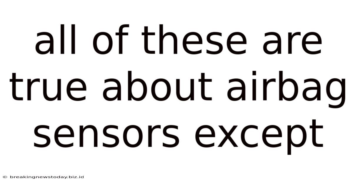 All Of These Are True About Airbag Sensors Except