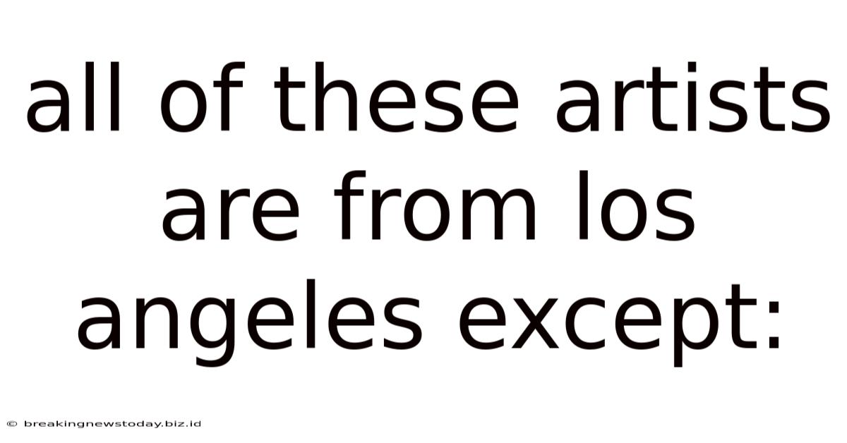 All Of These Artists Are From Los Angeles Except: