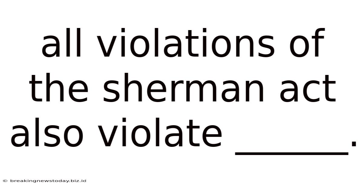 All Violations Of The Sherman Act Also Violate ______.