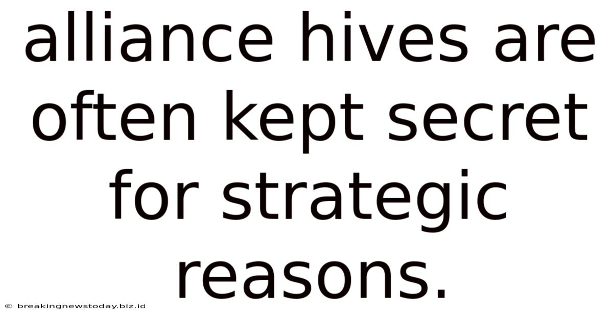 Alliance Hives Are Often Kept Secret For Strategic Reasons.