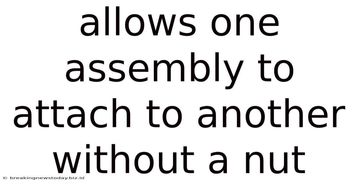 Allows One Assembly To Attach To Another Without A Nut